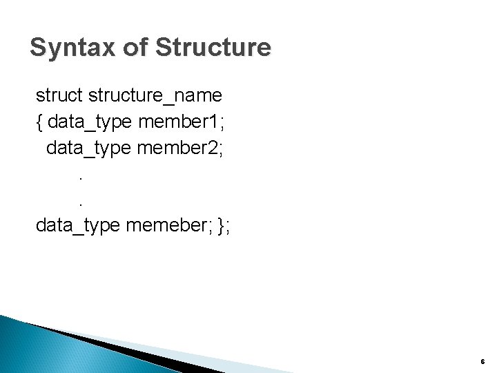 Syntax of Structure structure_name { data_type member 1; data_type member 2; . . data_type