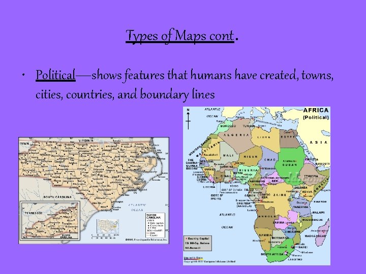 Types of Maps cont. • Political—shows features that humans have created, towns, cities, countries,
