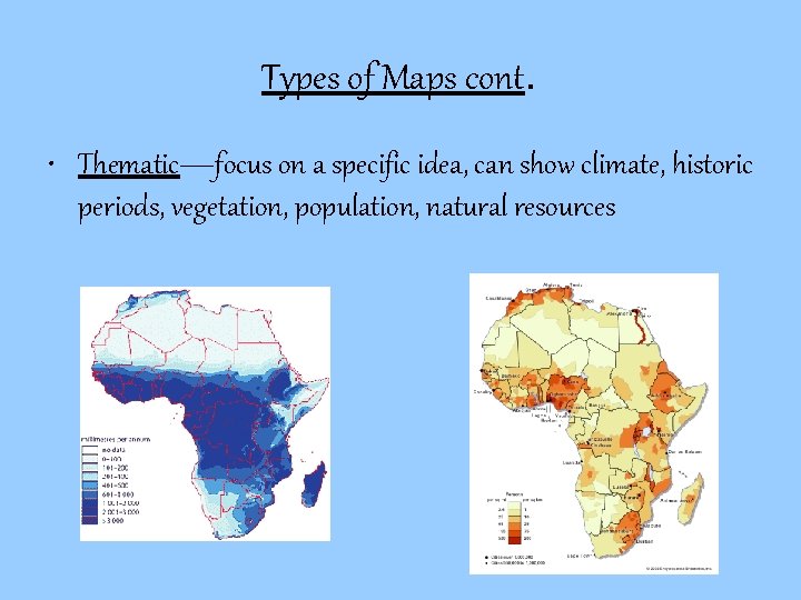 Types of Maps cont. • Thematic—focus on a specific idea, can show climate, historic