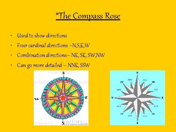 *The Compass Rose • • Used to show directions Four cardinal directions –N, S,