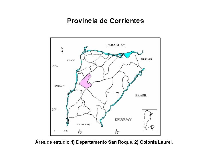 Provincia de Corrientes Área de estudio. 1) Departamento San Roque. 2) Colonia Laurel. 