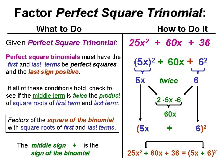 Factor Perfect Square Trinomial: Trinomial What to Do How to Do It Given Perfect