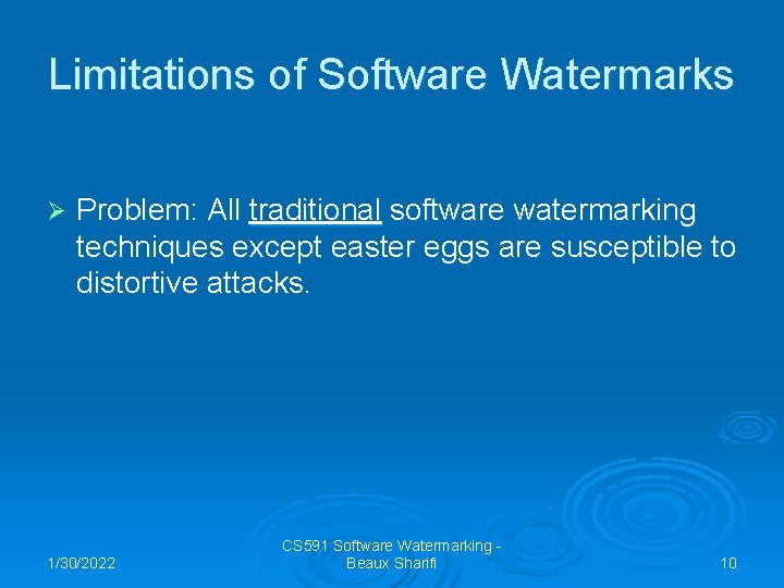 Limitations of Software Watermarks Ø Problem: All traditional software watermarking techniques except easter eggs
