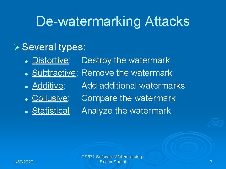 De-watermarking Attacks Ø Several types: l l l Distortive: Subtractive: Additive: Collusive: Statistical: 1/30/2022