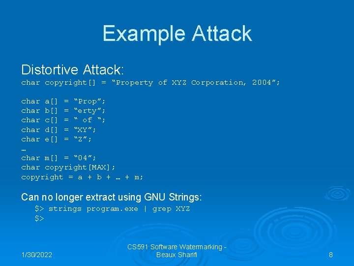 Example Attack Distortive Attack: char copyright[] = “Property of XYZ Corporation, 2004”; char a[]