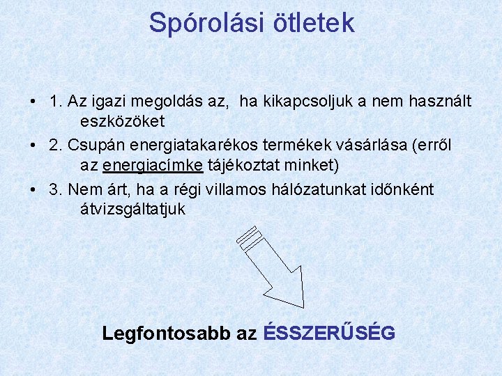 Spórolási ötletek • 1. Az igazi megoldás az, ha kikapcsoljuk a nem használt eszközöket