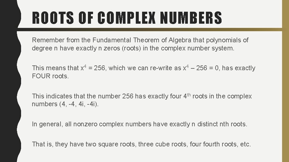 ROOTS OF COMPLEX NUMBERS Remember from the Fundamental Theorem of Algebra that polynomials of