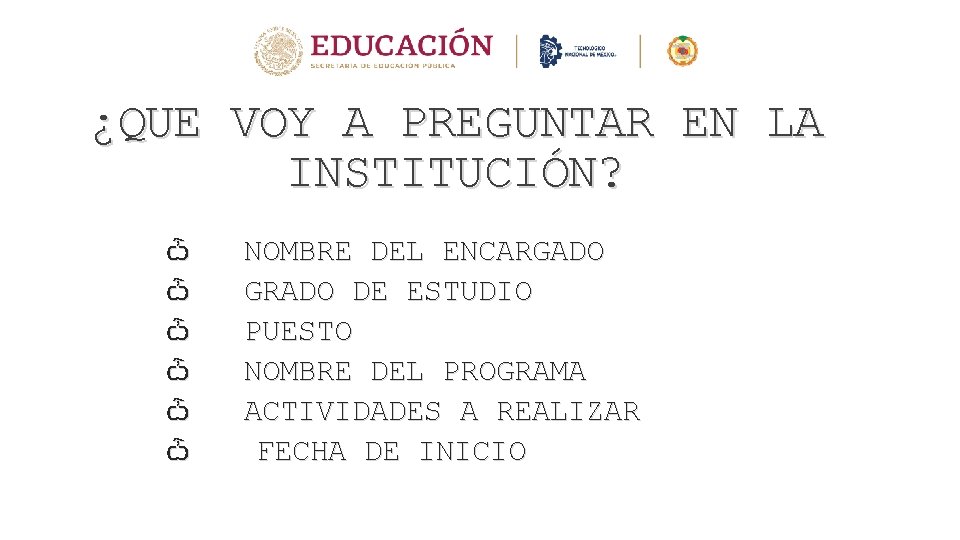 ¿QUE VOY A PREGUNTAR EN LA INSTITUCIÓN? ѽ ѽ ѽ NOMBRE DEL ENCARGADO GRADO