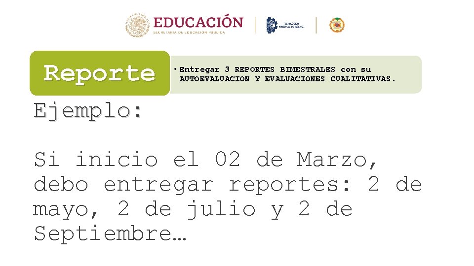 Reporte • Entregar 3 REPORTES BIMESTRALES con su AUTOEVALUACION Y EVALUACIONES CUALITATIVAS. Ejemplo: Si