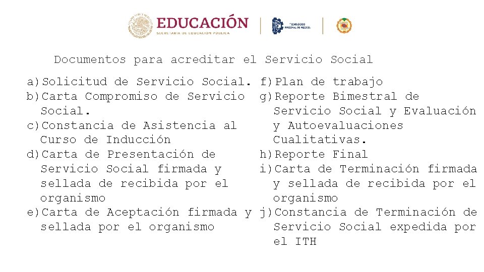 Documentos para acreditar el Servicio Social a)Solicitud de Servicio Social. b)Carta Compromiso de Servicio