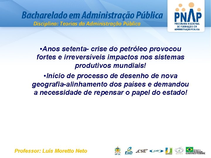 Disciplina: Teorias da Administração Pública • Anos setenta- crise do petróleo provocou fortes e