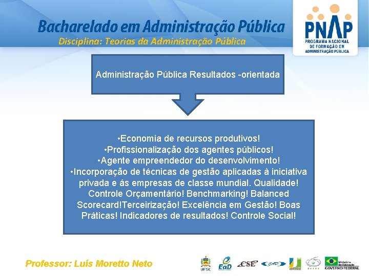 Disciplina: Teorias da Administração Pública Resultados -orientada • Economia de recursos produtivos! • Profissionalização