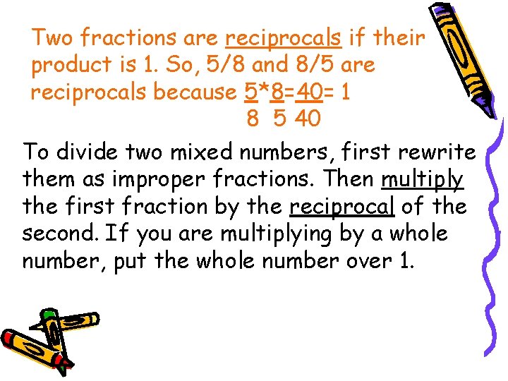 Two fractions are reciprocals if their product is 1. So, 5/8 and 8/5 are