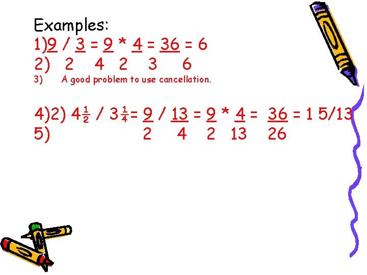 Examples: 1)9 / 3 = 9 * 4 = 36 = 6 2) 2