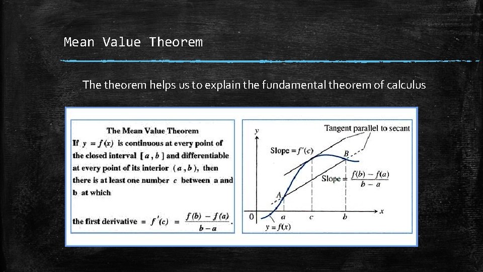 Mean Value Theorem The theorem helps us to explain the fundamental theorem of calculus