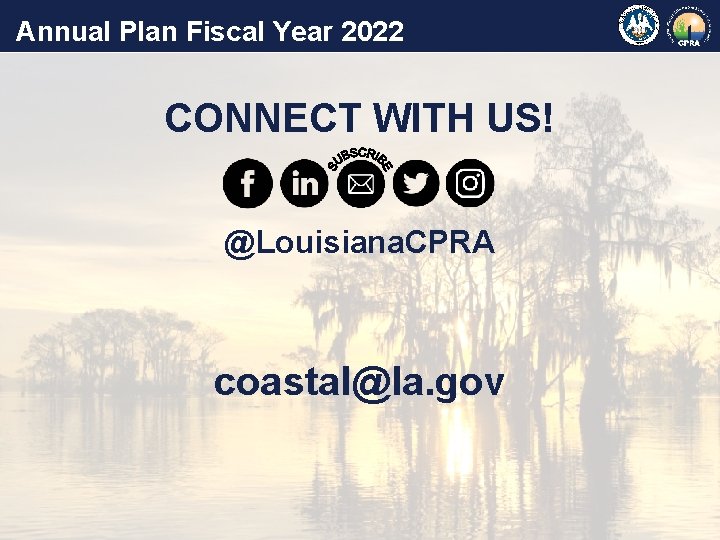 Annual Plan Fiscal Year 2022 CONNECT WITH US! @Louisiana. CPRA coastal@la. gov 
