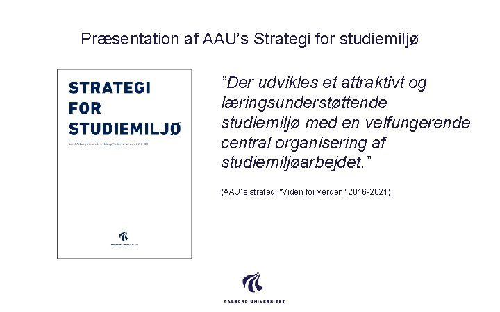 Præsentation af AAU’s Strategi for studiemiljø ”Der udvikles et attraktivt og læringsunderstøttende studiemiljø med