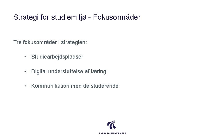 Strategi for studiemiljø - Fokusområder Tre fokusområder i strategien: • Studiearbejdspladser • Digital understøttelse