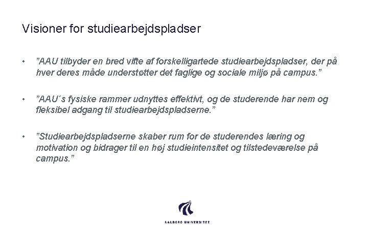 Visioner for studiearbejdspladser • ”AAU tilbyder en bred vifte af forskelligartede studiearbejdspladser, der på