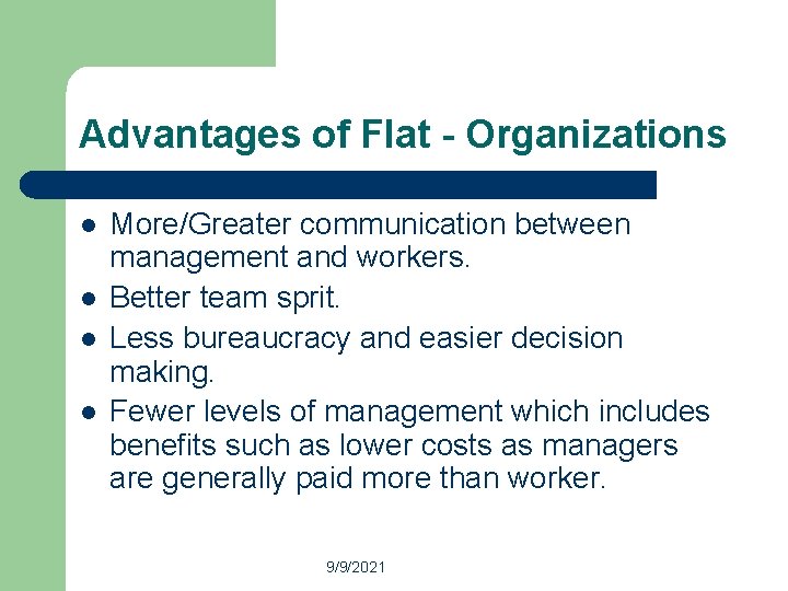 Advantages of Flat - Organizations l l More/Greater communication between management and workers. Better