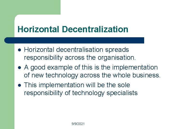 Horizontal Decentralization l l l Horizontal decentralisation spreads responsibility across the organisation. A good