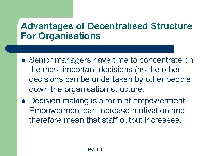 Advantages of Decentralised Structure For Organisations l l Senior managers have time to concentrate
