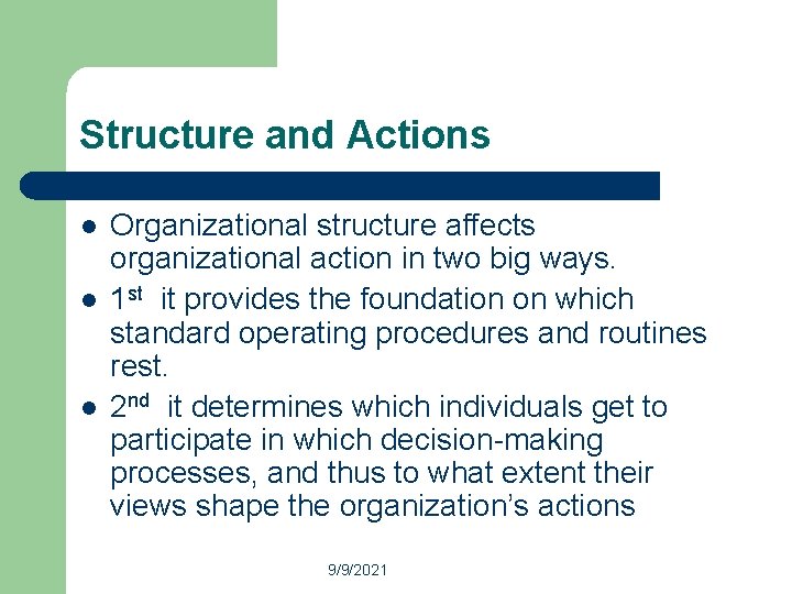 Structure and Actions l l l Organizational structure affects organizational action in two big