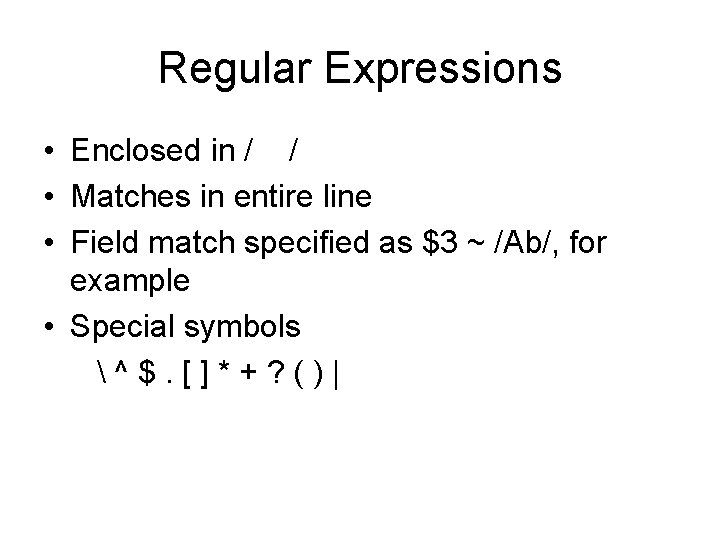Regular Expressions • Enclosed in / / • Matches in entire line • Field