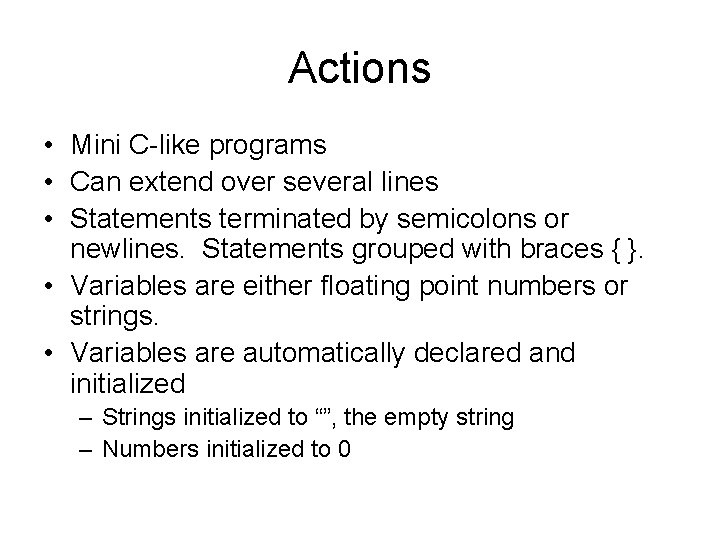 Actions • Mini C-like programs • Can extend over several lines • Statements terminated