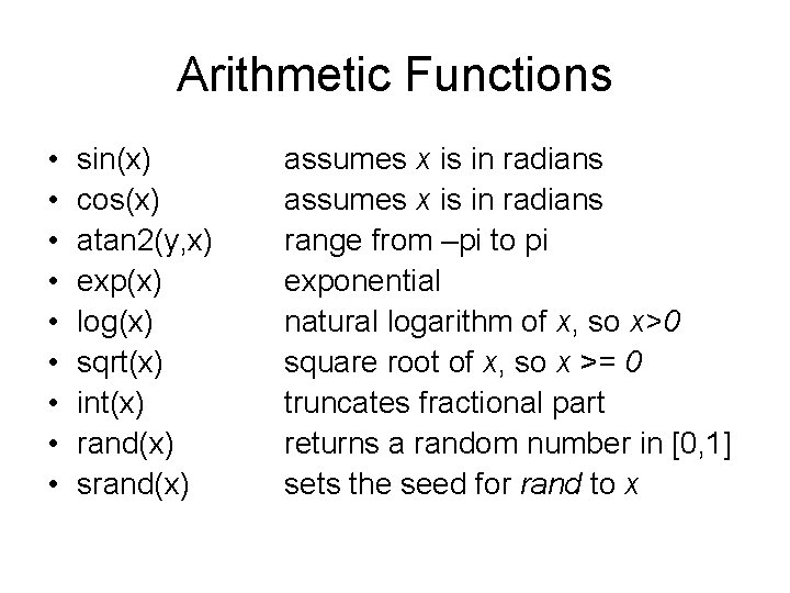 Arithmetic Functions • • • sin(x) cos(x) atan 2(y, x) exp(x) log(x) sqrt(x) int(x)