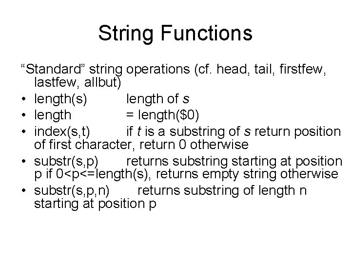 String Functions “Standard” string operations (cf. head, tail, firstfew, lastfew, allbut) • length(s) length