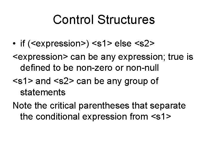 Control Structures • if (<expression>) <s 1> else <s 2> <expression> can be any