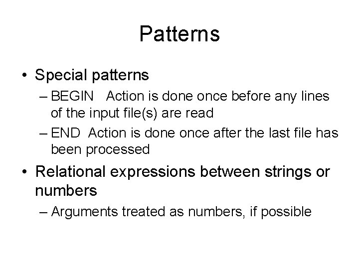 Patterns • Special patterns – BEGIN Action is done once before any lines of