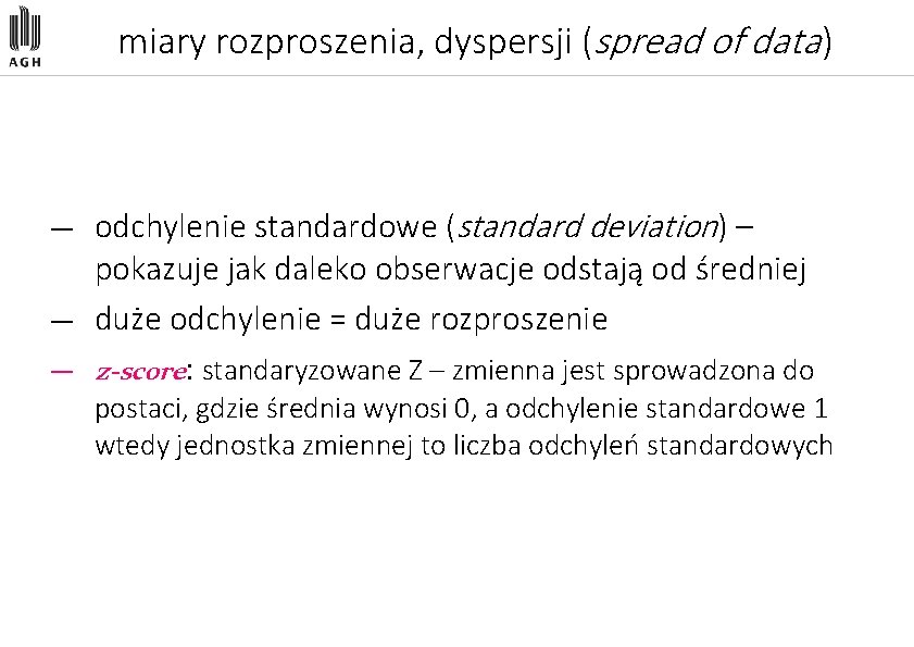 miary rozproszenia, dyspersji (spread of data ) odchylenie standardowe (standard deviation) – pokazuje jak