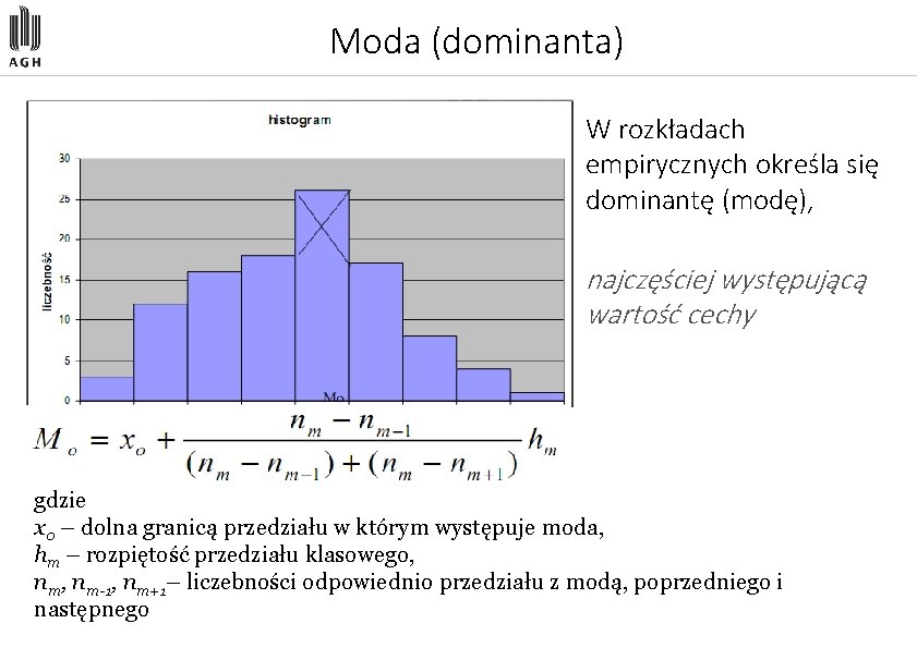 Moda (dominanta) W rozkładach empirycznych określa się dominantę (modę), najczęściej występującą wartość cechy gdzie