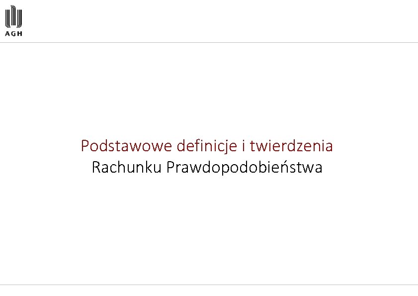 Podstawowe definicje i twierdzenia Rachunku Prawdopodobieństwa 