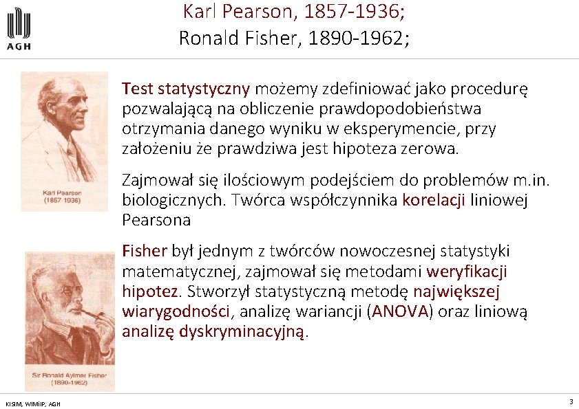 Karl Pearson, 1857 -1936; Ronald Fisher, 1890 -1962; Test statystyczny możemy zdefiniować jako procedurę