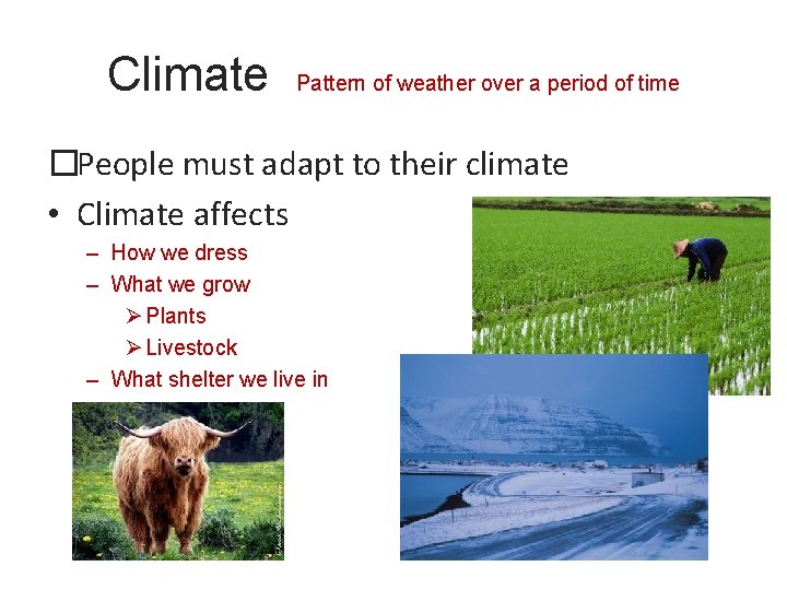 Climate Pattern of weather over a period of time �People must adapt to their