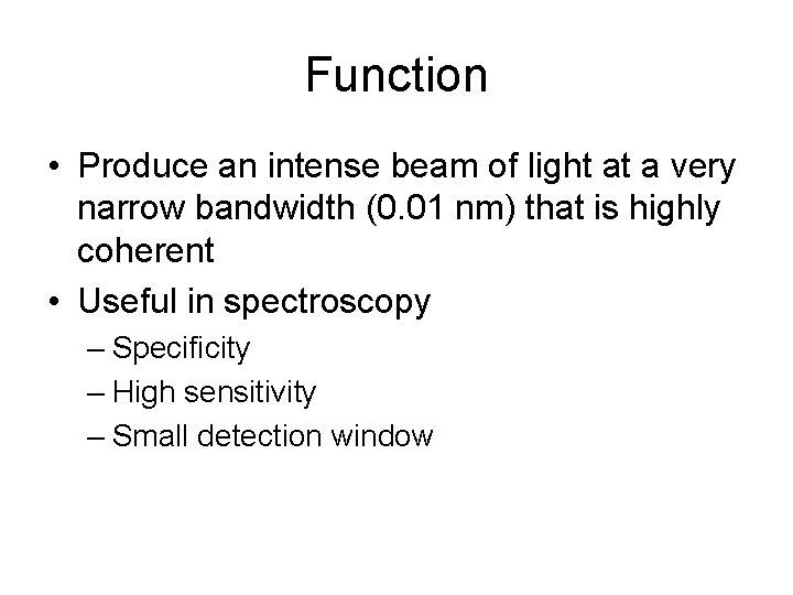 Function • Produce an intense beam of light at a very narrow bandwidth (0.