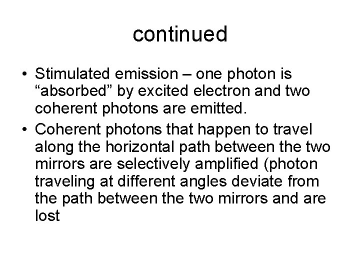 continued • Stimulated emission – one photon is “absorbed” by excited electron and two