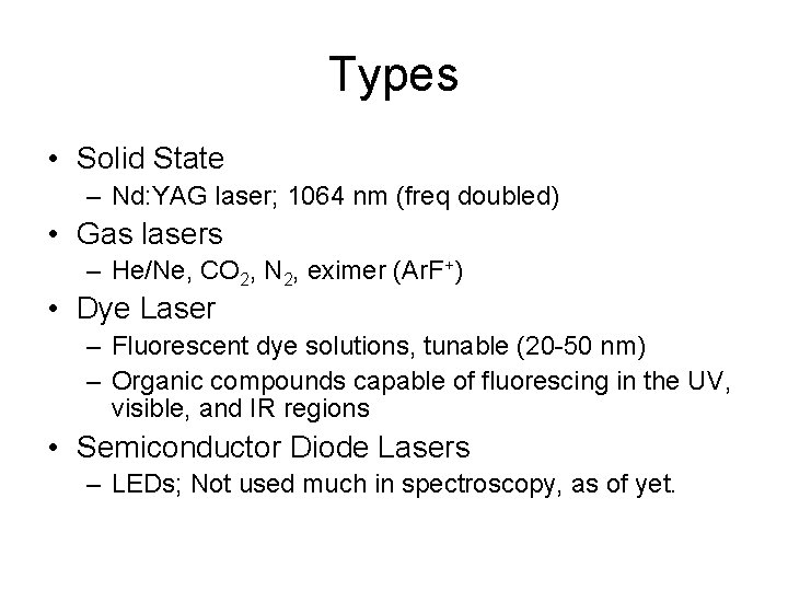 Types • Solid State – Nd: YAG laser; 1064 nm (freq doubled) • Gas