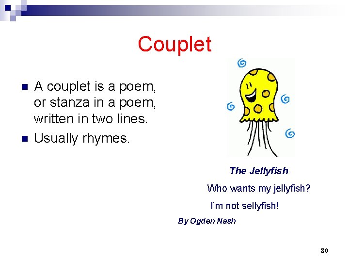 Couplet n n A couplet is a poem, or stanza in a poem, written