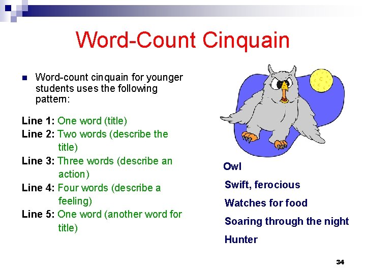 Word-Count Cinquain n Word-count cinquain for younger students uses the following pattern: Line 1: