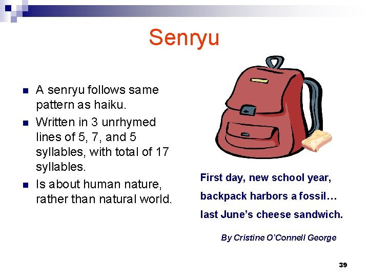 Senryu n n n A senryu follows same pattern as haiku. Written in 3