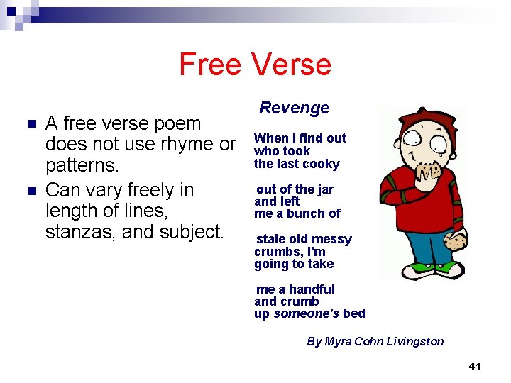 Free Verse n n A free verse poem does not use rhyme or patterns.