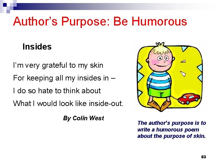 Author’s Purpose: Be Humorous Insides I’m very grateful to my skin For keeping all