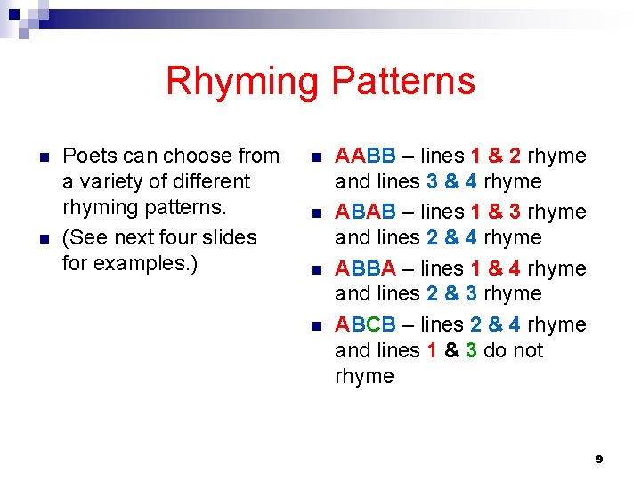 Rhyming Patterns n n Poets can choose from a variety of different rhyming patterns.