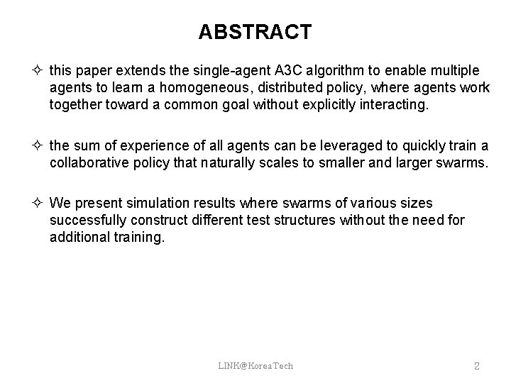 ABSTRACT this paper extends the single-agent A 3 C algorithm to enable multiple agents ABSTRACT this paper extends the single-agent A 3 C algorithm to enable multiple agents