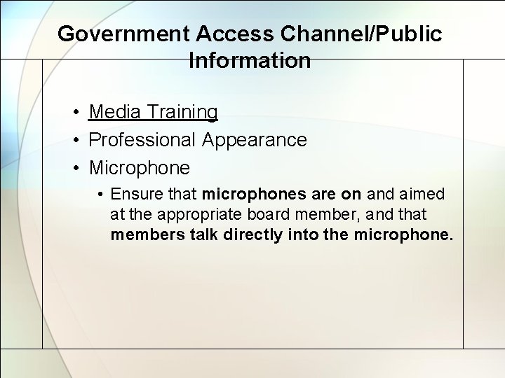 Government Access Channel/Public Information • Media Training • Professional Appearance • Microphone • Ensure