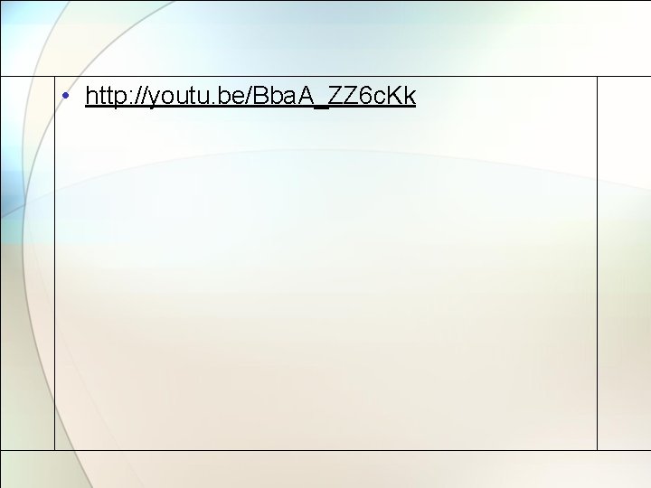  • http: //youtu. be/Bba. A_ZZ 6 c. Kk 